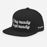 "I stay ready to get ready" Snapback Hat