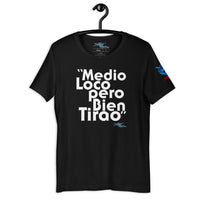 "Medio Loco Pero Bien Tirao" Short-Sleeve Unisex T-Shirt