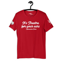"It's theatre for your ears" Unisex t-shirt