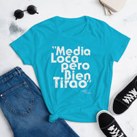 "Media Loco Pero Bien Tirao" Women's short sleeve t-shirt