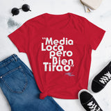"Media Loco Pero Bien Tirao" Women's short sleeve t-shirt